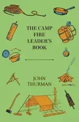 The Camp Fire Leader's Book - Thurman John
