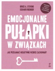 Emocjonalne pułapki w związkach. Jak przełamać negatywne wzorce zachowań? - Bruce A. Stevens, Roediger Eckhard