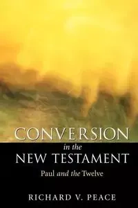 Conversion in the New Testament - Richard Peace