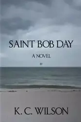 Saint Bob Day - Wilson K. C.