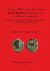 Las cecas ibéricas meridionales de la Hispania Ulterior y su circulación monetaria - David López Ildefonso Ruiz