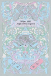 Gra jako obiekt oporny - Justyna Janik