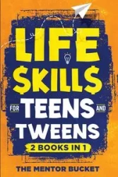 Life Skills for Teens and Tweens (2 Books in 1) - Bucket The Mentor