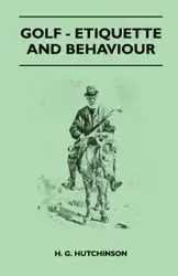 Golf - Etiquette And Behaviour - Hutchinson H. G.