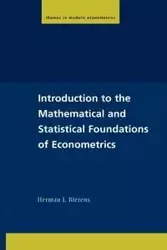 Introduction to the Mathematical and Statistical Foundations of Econometrics - Herman J. Bierens