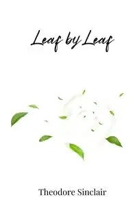 Leaf by Leaf - Theodore Sinclair