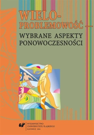 Wieloproblemowość wybrane aspekty ponowoczesności - red. Grzegorz Libor, Magdalena Michalska