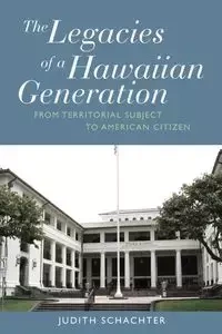 The Legacies of a Hawaiian Generation - Judith Schachter