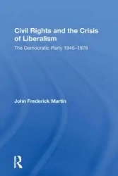 Civil Rights And The Crisis Of Liberalism - Martin John Frederick