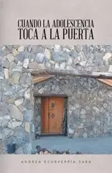 Cuando la adolescencia toca a la puerta - Sara Andrea Echeverría