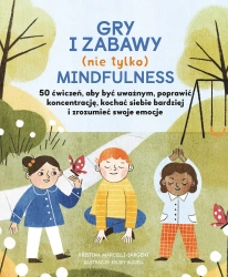 Gry i zabawy mindfulness. 50 ćwiczeń, aby być uważnym, poprawić koncentrację, kochać siebie bardziej - Kristina Marcelli-Sargent
