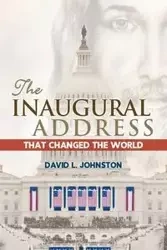 The Inaugural Address That Changed the World - David L. Johnston