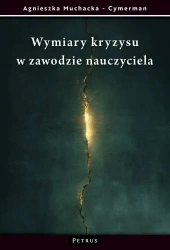 Wymiary kryzysu w zawodzie nauczyciela - Agnieszka Muchacka-Cymerman