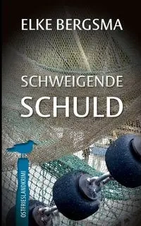Schweigende Schuld - Elke Bergsma