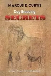 Dog Breeding Secrets - Curtis Marcus E