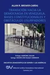 TRANSICIÓN HACIA LA DEMOCRCIA EN VENEZUELA. BASES CONSTITUCIONALES Y OBSTÁCULOS USURPADORES - Allan R. BREWER-CARIAS
