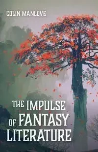 The Impulse of Fantasy Literature - Colin N. Manlove