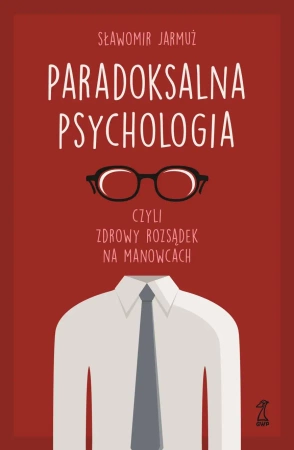Paradoksalna psychologia czyli zdrowy rozsądek na manowcach - Sławomir Jarmuż