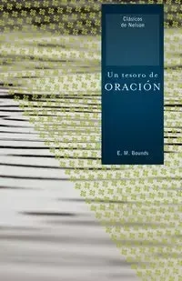 Un Tesoro de Oracion = A Treasury of Prayer - Edward M. Bounds
