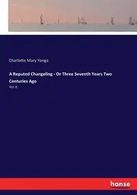 A Reputed Changeling - Or Three Seventh Years Two Centuries Ago - Charlotte Mary Yonge