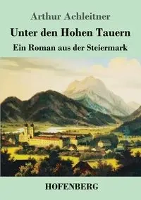 Unter den Hohen Tauern - Arthur Achleitner