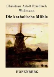 Die katholische Mühle - Christian Widmann Adolf Friedrich