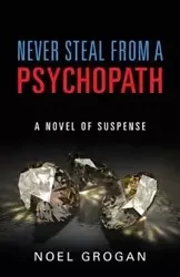 Never Steal From A Psychopath - Noel Grogan