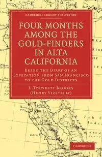 Four Months Among the Gold-Finders in Alta California - Brooks J. Tyrwhitt