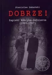 Dobrze! Zapiski kleryka-żołnierza (1965-1967) - Stanisław Gabański