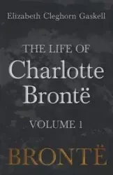 The Life of Charlotte Brontë - Volume 1 - Elizabeth Gaskell Cleghorn