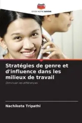 Stratégies de genre et d'influence dans les milieux de travail - Tripathi Nachiketa