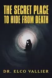 The Secret Place to Hide from Death - Vallier Dr. Elco