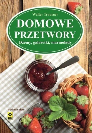 Domowe przetwory. Dżemy, galaretki, marmolady w.2 - Walter Trausner
