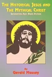 The Historical Jesus and the Mythical Christ - Gerald Massey