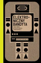 Elektroniczny bandyta. Rynek wideo w Polsce... - Grzegorz Fortuna Jr.