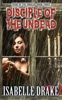 Disciple of the Undead - Isabelle Drake