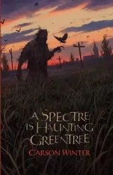A Spectre is Haunting Greentree - Winter Carson