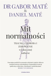 Mit normalności. Trauma, choroba i zdrowienie.. - Gabor Mat, Daniel Mat