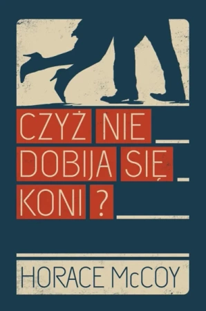 Czyż nie dobija się koni - Horace Mccoy