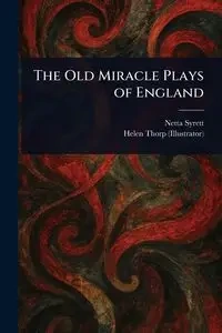 The Old Miracle Plays of England - Syrett Netta