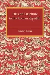 Life and Literature in the Roman Republic - Frank Tenney