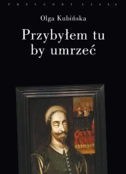 Przybyłem tu by umrzeć - Olga Kubińska