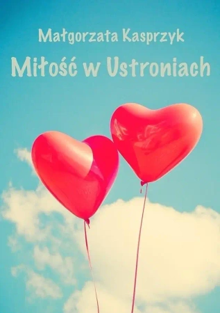 Miłość w Ustroniach - Małgorzata Kasprzyk