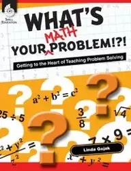What's Your Math Problem!?! Getting to the Heart of Teaching Problem Solving - Linda Gojak