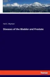 Diseases of the Bladder and Prostate - Hal C. Wyman