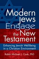 Modern Jews Engage the New Testament - Michael J. Cook PhD Rabbi