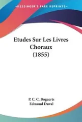 Etudes Sur Les Livres Choraux (1855) - Bogaerts P. C. C.