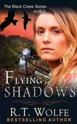 Flying in Shadows (The Black Creek Series, Book 2) - Wolfe R.T.
