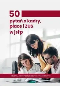 50 pytań o kadry, płace i ZUS w jednostkach sektora finansów publicznych - Praca Zbiorowa