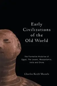 Early Civilizations of the Old World - Charles Keith Maisels